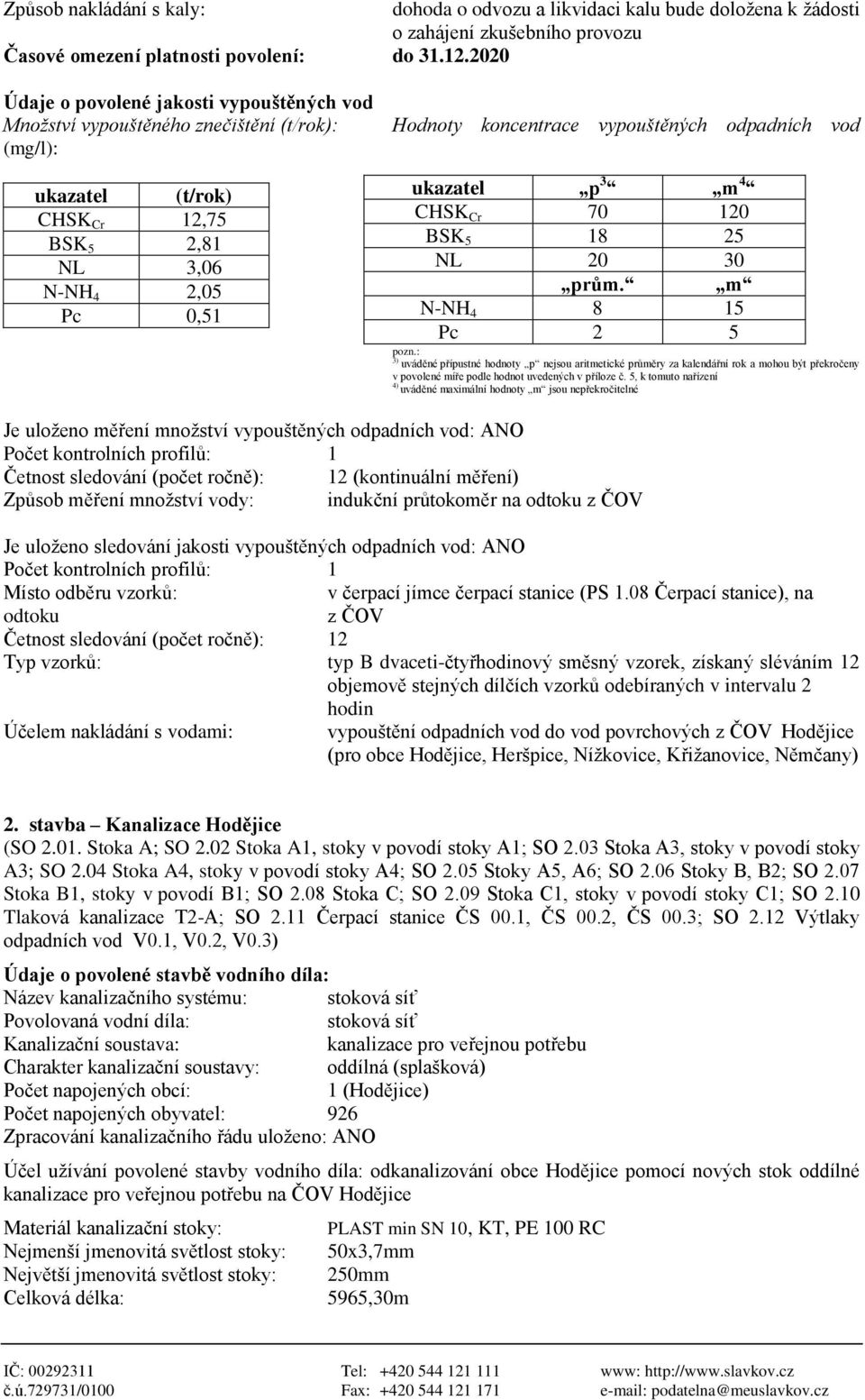 odpadních vod ukazatel p 3 m 4 CHSK Cr 70 120 BSK 5 18 25 NL 20 30 prům. m N-NH 4 8 15 Pc 2 5 pozn.