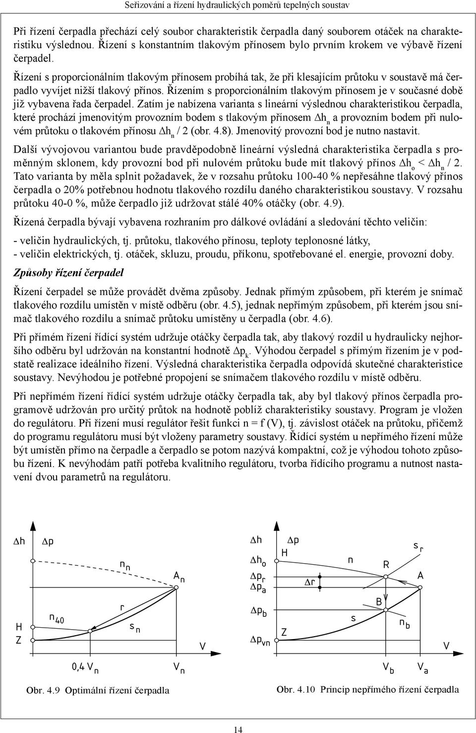 Řízením s proporcionálním tlakovým přínosem je v současné době již vybavena řada čerpadel.