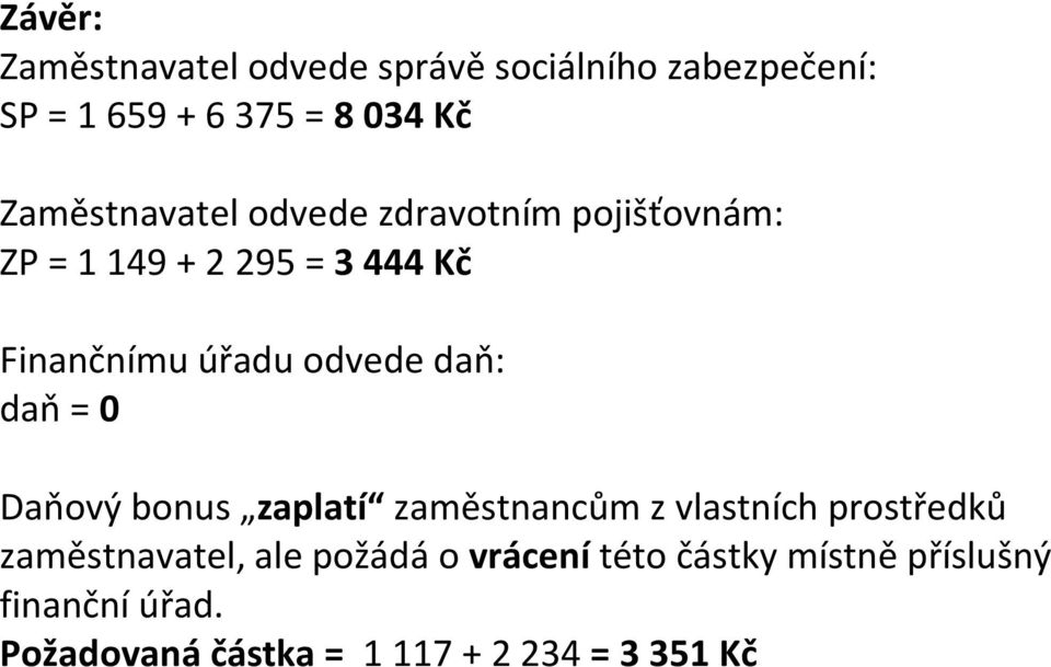 odvede daň: daň = 0 Daňový bonus zaplatí zaměstnancům z vlastních prostředků zaměstnavatel, ale