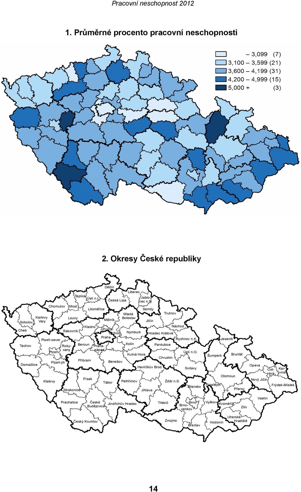 n. Mělník Karviná Prahazápad Tábor Benešov Mladá Boleslav Nymburk Kolín Kutná Hora Pelhřimov Semily Jičín Jihlava Trutnov Chrudim Náchod Hradec Králové Rychnov n.k. Havlíčkův Brod Pardubice Žďár n.