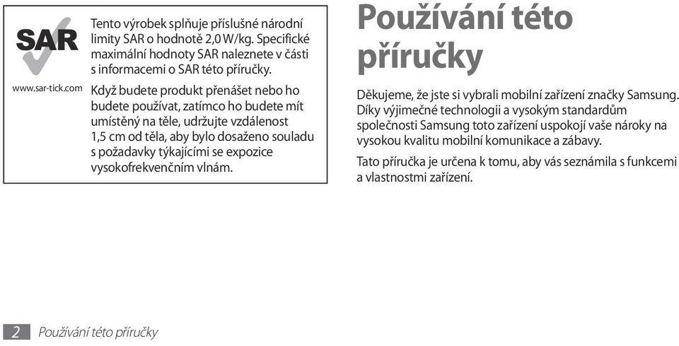 expozice vysokofrekvenčním vlnám. Používání této příručky Děkujeme, že jste si vybrali mobilní zařízení značky Samsung.