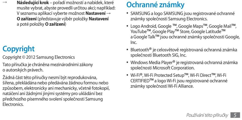 Žádná část této příručky nesmí být reprodukována, šířena, překládána nebo předávána žádnou formou nebo způsobem, elektronicky ani mechanicky, včetně fotokopií, natáčení ani žádnými jinými systémy pro