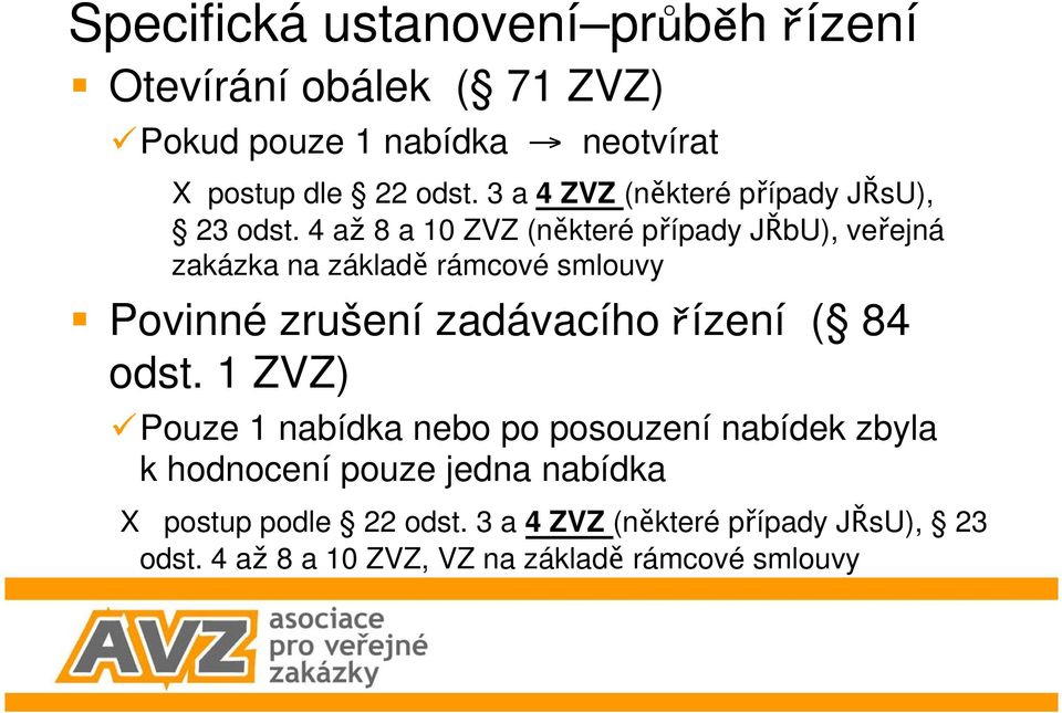 4 až 8 a 10 ZVZ (některé případy JŘbU), veřejná zakázka na základě rámcové smlouvy Povinné zrušení zadávacího ízení ( 84