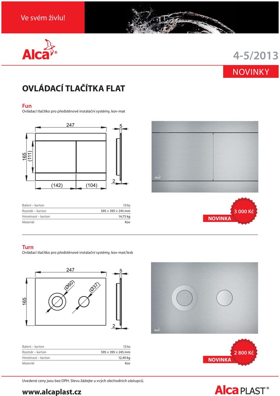 pro předstěnové instalační systémy, kov-mat/lesk Balení karton 13 ks Rozměr karton 595 395 245 mm