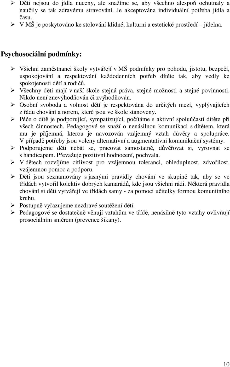 Psychosociální podmínky: Všichni zaměstnanci školy vytvářejí v MŠ podmínky pro pohodu, jistotu, bezpečí, uspokojování a respektování každodenních potřeb dítěte tak, aby vedly ke spokojenosti dětí a