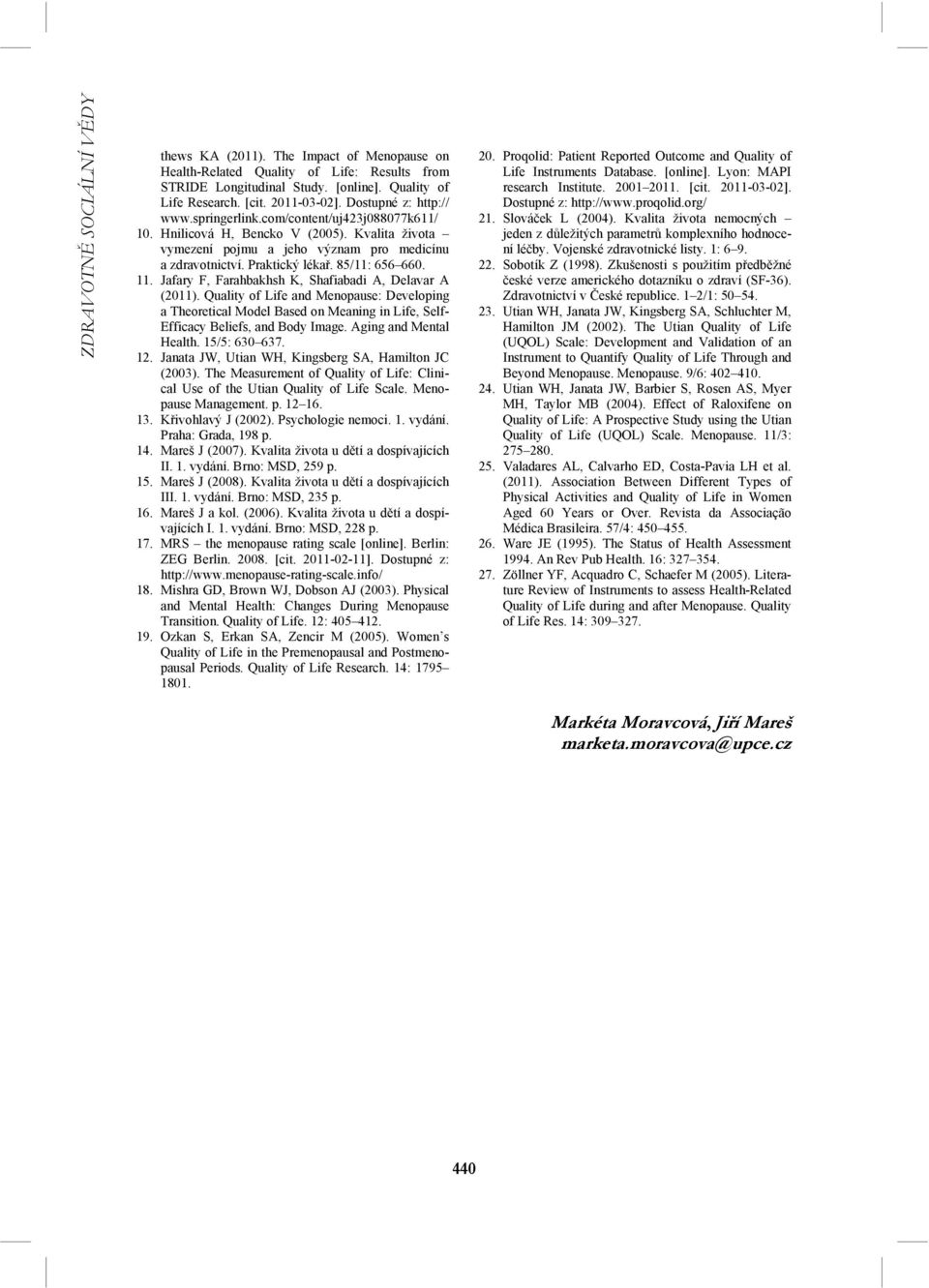 Jafary F, Farahbakhsh K, Shafiabadi A, Delavar A (2011). Quality of Life and Menopause: Developing a Theoretical Model Based on Meaning in Life, Self- Efficacy Beliefs, and Body Image.