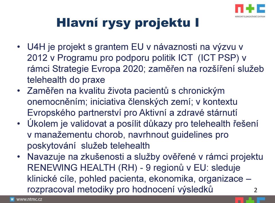 zdravé stárnutí Úkolem je validovat a posílit důkazy pro telehealth řešení v manažementu chorob, navrhnout guidelines pro poskytování služeb telehealth Navazuje na