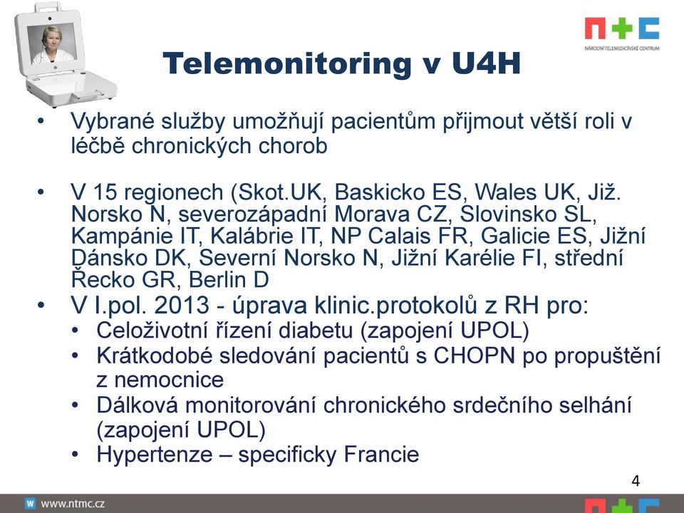 Norsko N, severozápadní Morava CZ, Slovinsko SL, Kampánie IT, Kalábrie IT, NP Calais FR, Galicie ES, Jižní Dánsko DK, Severní Norsko N, Jižní