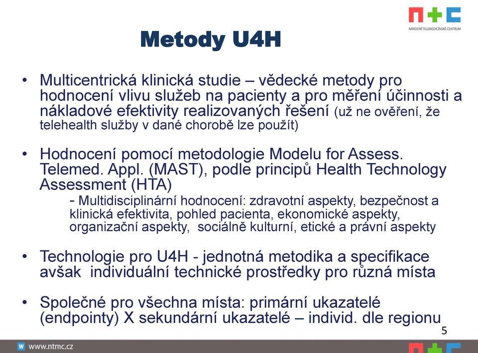 (MAST), podle principů Health Technology Assessment (HTA) - Multidisciplinární hodnocení: zdravotní aspekty, bezpečnost a klinická efektivita, pohled pacienta, ekonomické aspekty,