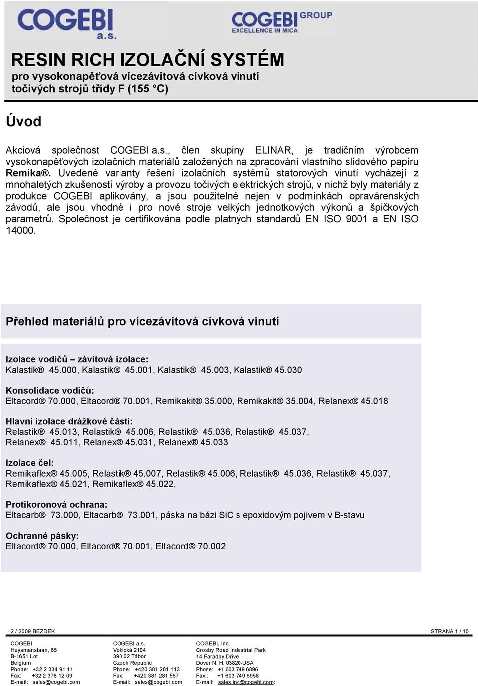 použitelné nejen v podmínkách opravárenských závodů, ale jsou vhodné i pro nové stroje velkých jednotkových výkonů a špičkových parametrů.