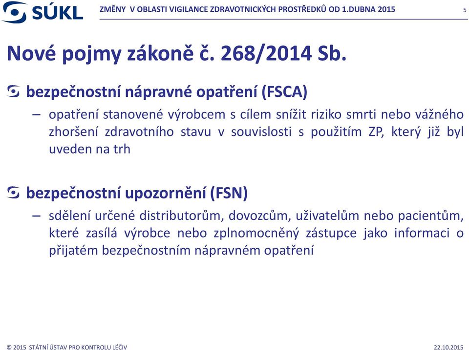 zdravotního stavu v souvislosti s použitím ZP, který již byl uveden na trh bezpečnostní upozornění (FSN) sdělení určené