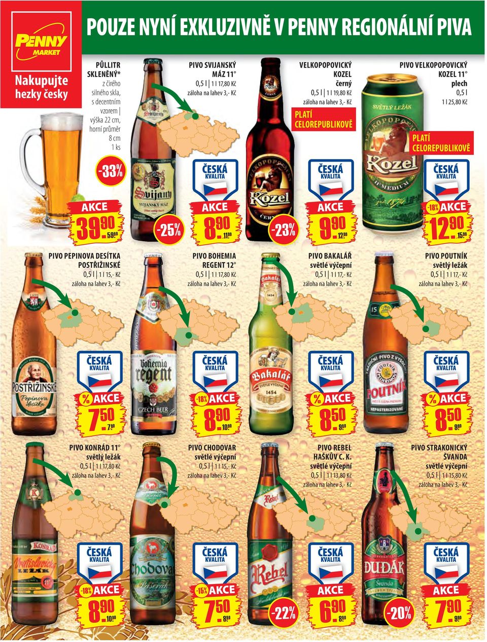 90 PIVO PEPINOVA DESÍTKA POSTŘIŽINSKÉ 1 l 15,- Kč PIVO BOHEMIA REGENT 12 PIVO BAKALÁŘ 1 l 17,- Kč PIVO POUTNÍK 1 l 17,- Kč % -18 % % % 750. 7.90 PIVO CHODOVAR 1 l 15,- Kč 10.