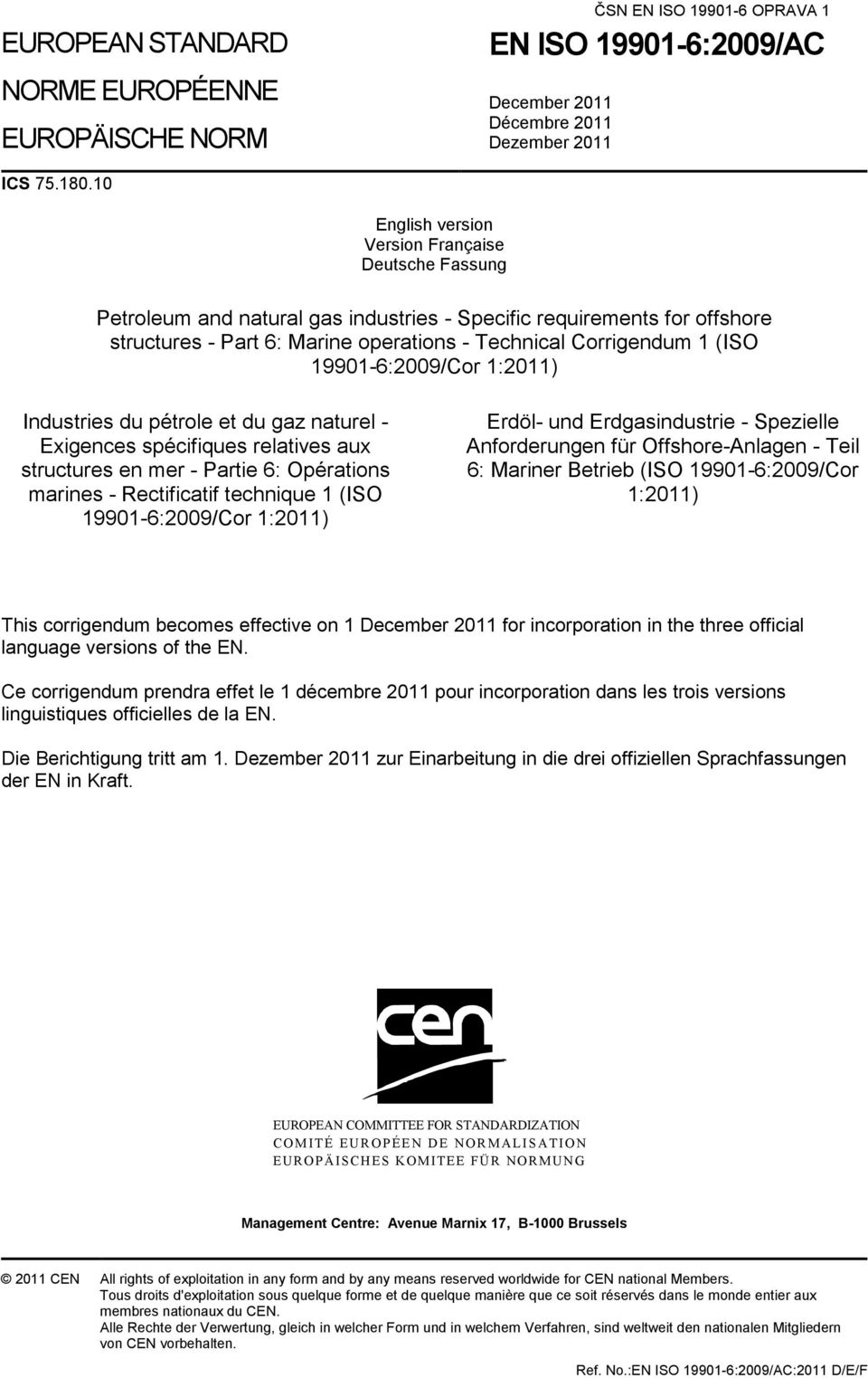 19901-6:2009/Cor 1:2011) Industries du pétrole et du gaz naturel - Exigences spécifiques relatives aux structures en mer - Partie 6: Opérations marines - Rectificatif technique 1 (ISO