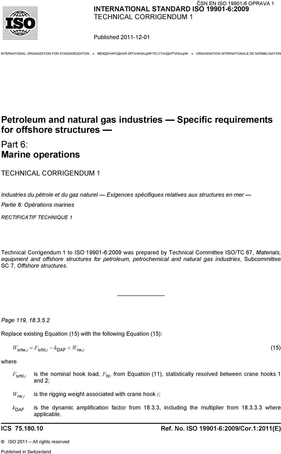 naturel Exigences spécifiques relatives aux structures en mer Partie 6: Opérations marines RECTIFICATIF TECHNIQUE 1 Technical Corrigendum 1 to ISO 19901-6:2009 was prepared by Technical Committee