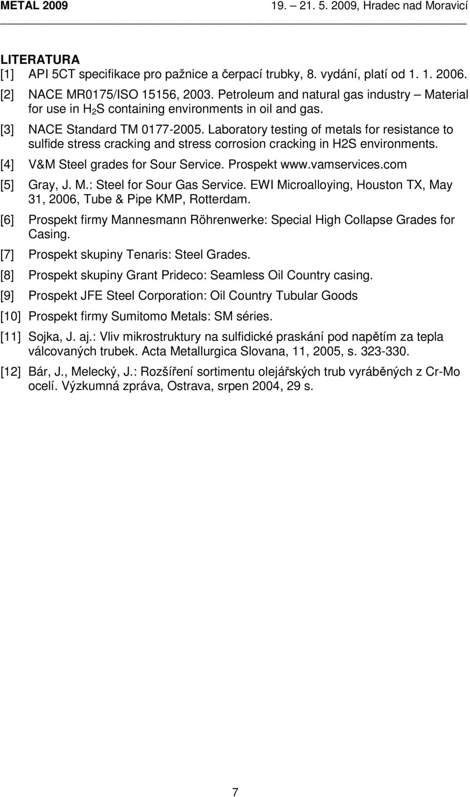 Laboratory testing of metals for resistance to sulfide stress cracking and stress corrosion cracking in H2S environments. [4] V&M Steel grades for Sour Service. Prospekt www.vamservices.