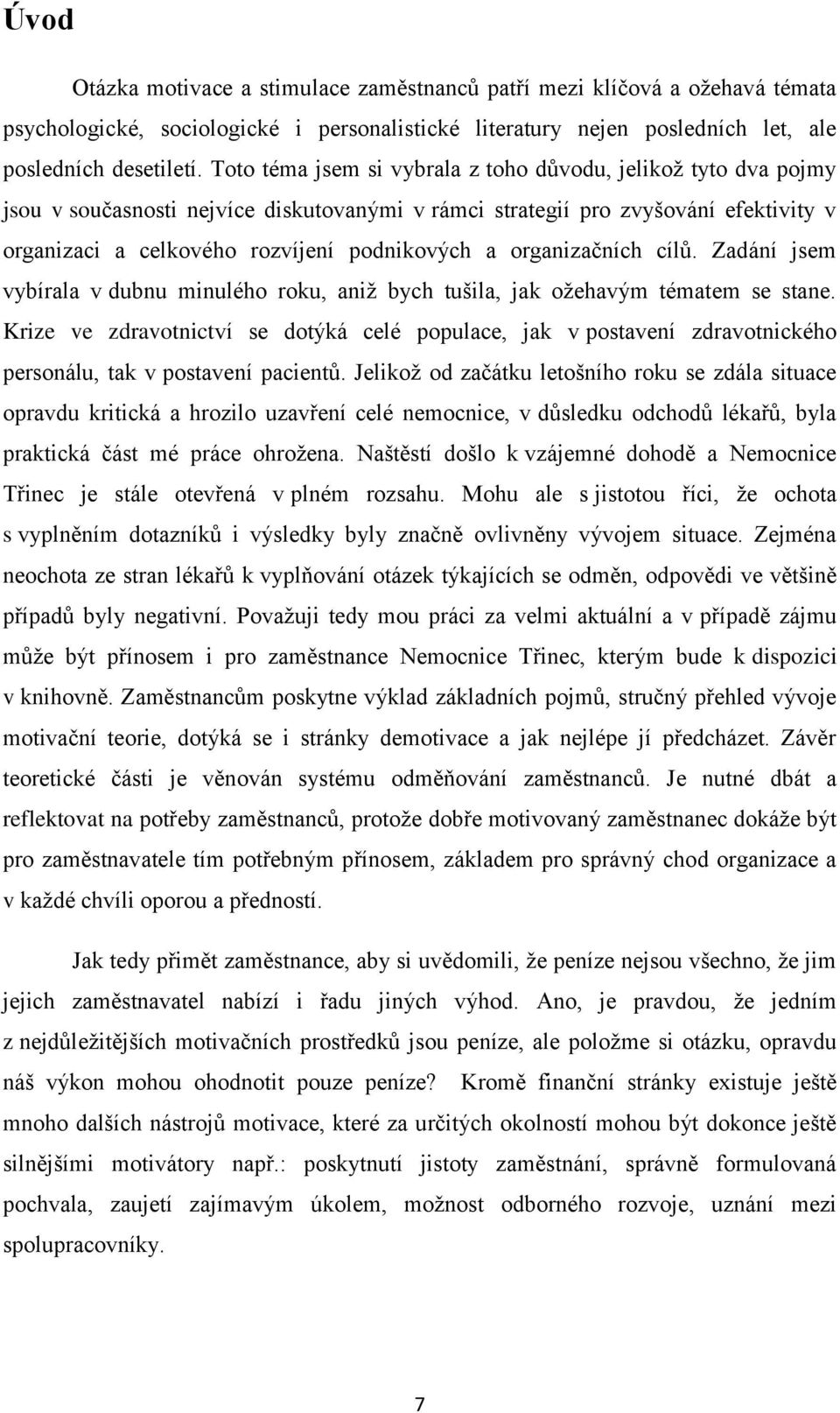 organizačních cílů. Zadání jsem vybírala v dubnu minulého roku, aniţ bych tušila, jak oţehavým tématem se stane.