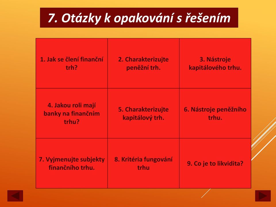 Charakterizujte splatností nad 1 rok; kapitálový trh. vysoké riziko, vysoký úrok, nízká likvidita Podnikové akcie, 3. Nástroje vládní CP, hypoteční kapitálového trhu.