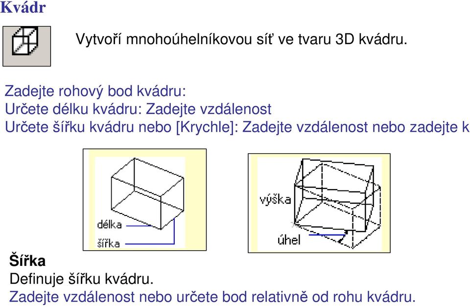 Určete šířku kvádru nebo [Krychle]: Zadejte vzdálenost nebo zadejte k