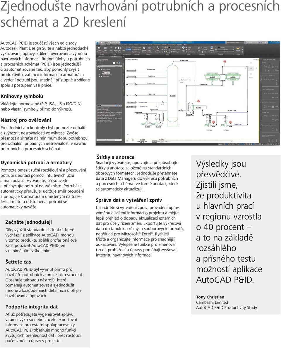 Rutinní úlohy u potrubních a procesních schémat (P&ID) jsou jednodušší či zautomatizované tak, aby pomohly zvýšit produktivitu, zatímco informace o armaturách a vedení potrubí jsou snadněji přístupné