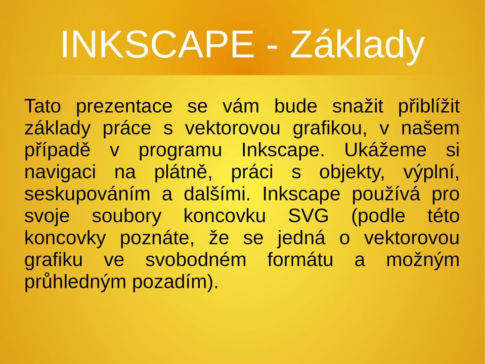 Ukážeme si navigaci na plátně, práci s objekty, výplní, seskupováním a dalšími.