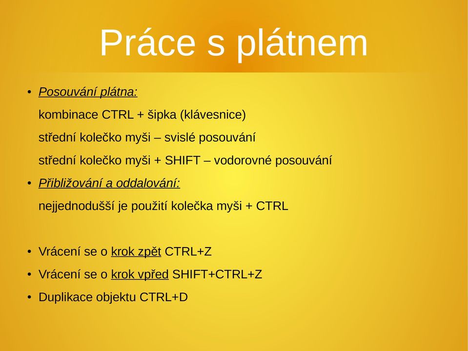 Přibližování a oddalování: nejjednodušší je použití kolečka myši + CTRL Vrácení