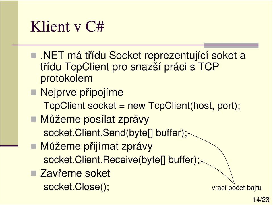 protokolem Nejprve připojíme TcpClient socket = new TcpClient(host, port); Můžeme