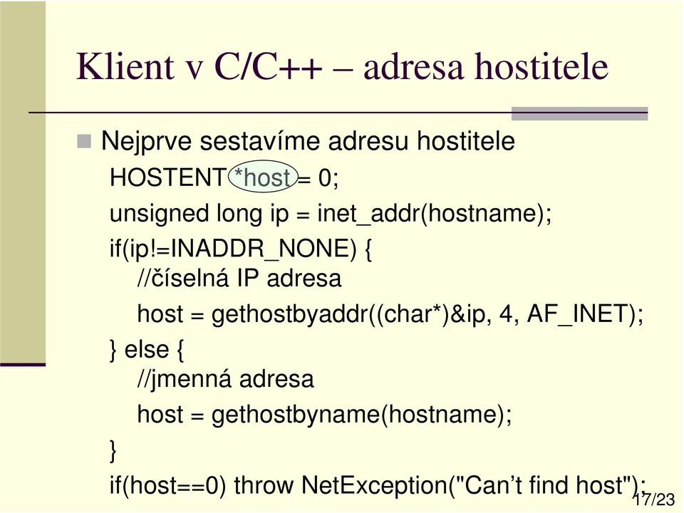 =inaddr_none) { //číselná IP adresa host = gethostbyaddr((char*)&ip, 4, AF_INET);