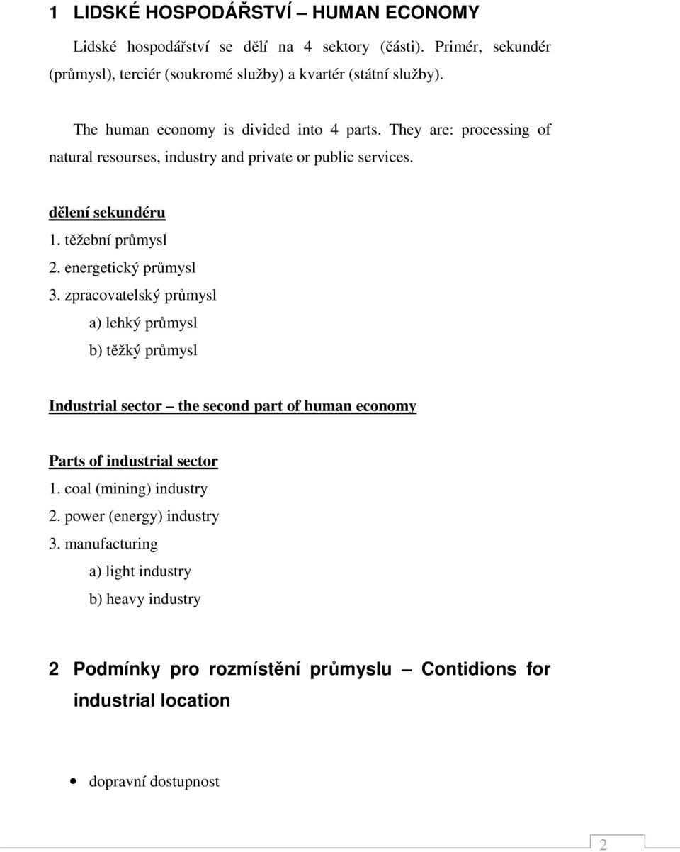 energetický průmysl 3. zpracovatelský průmysl a) lehký průmysl b) těžký průmysl Industrial sector the second part of human economy Parts of industrial sector 1.