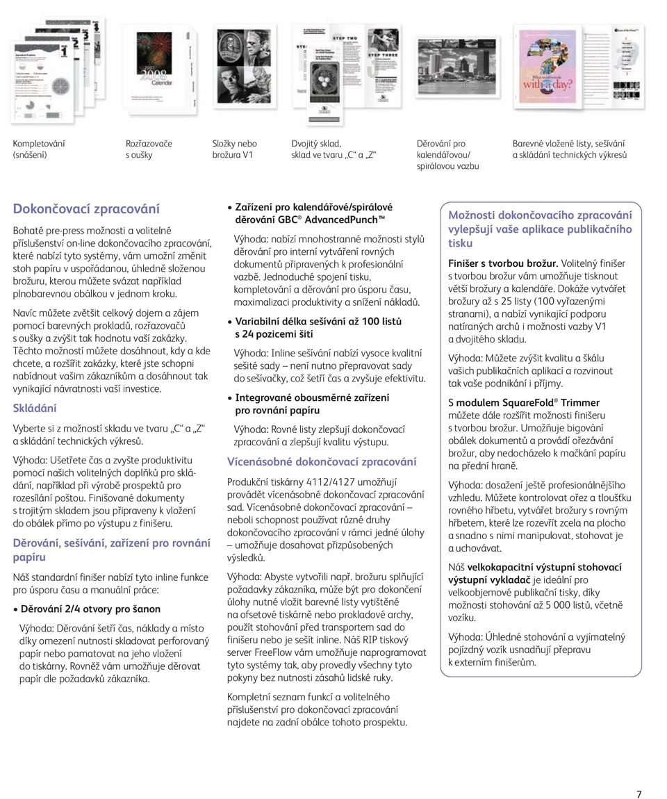 uspořádanou, úhledně složenou brožuru, kterou můžete svázat například plnobarevnou obálkou v jednom kroku.