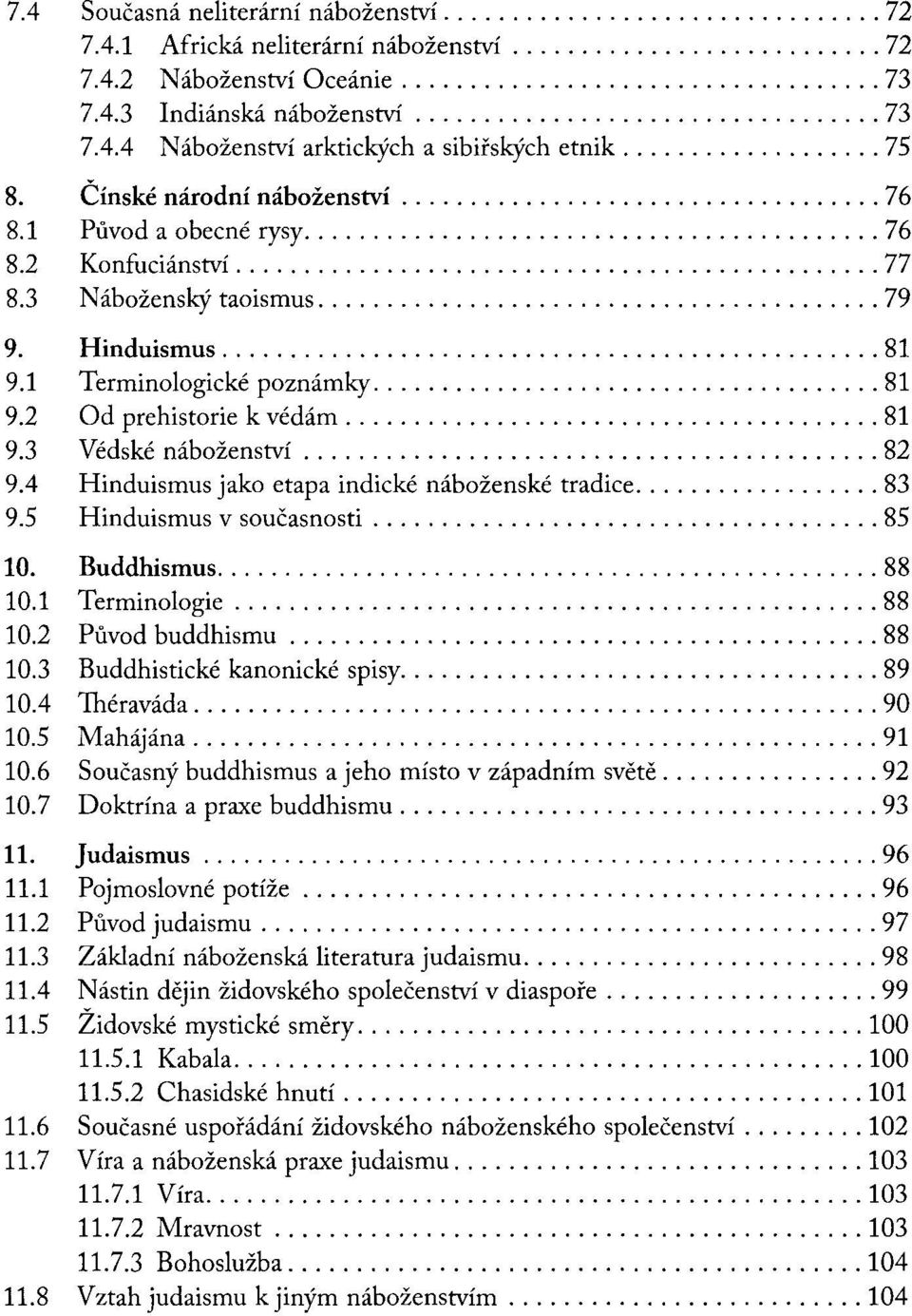 .. 81 9.3 Védské náboženství... 82 9.4 Hinduismus jako etapa indické náboženské tradice... 83 9.5 Hinduismus v současnosti... 85 10. Buddhismus... 88 10.1 Terminologie... 88 10.2 Původ buddhismu.