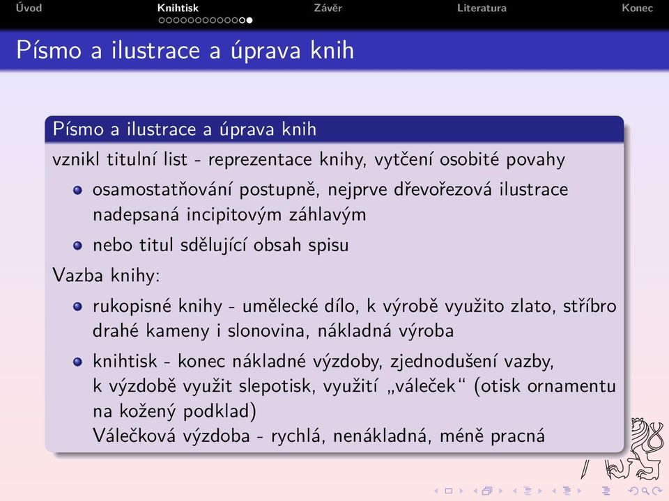 rukopisné knihy - umělecké dílo, k výrobě využito zlato, stříbro drahé kameny i slonovina, nákladná výroba knihtisk - konec nákladné