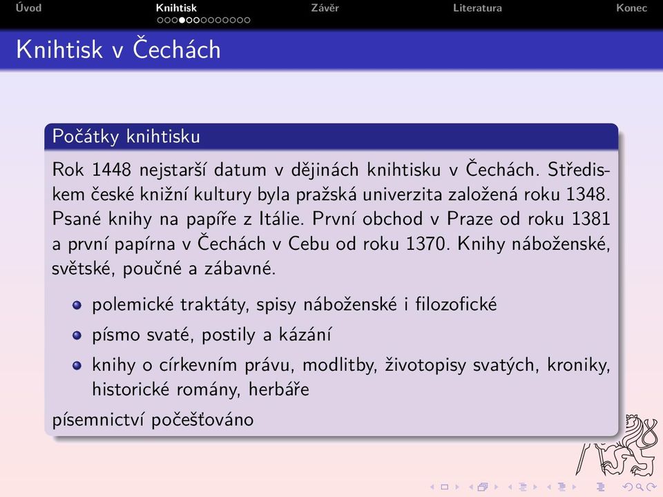 První obchod v Praze od roku 1381 a první papírna v Čechách v Cebu od roku 1370. Knihy náboženské, světské, poučné a zábavné.