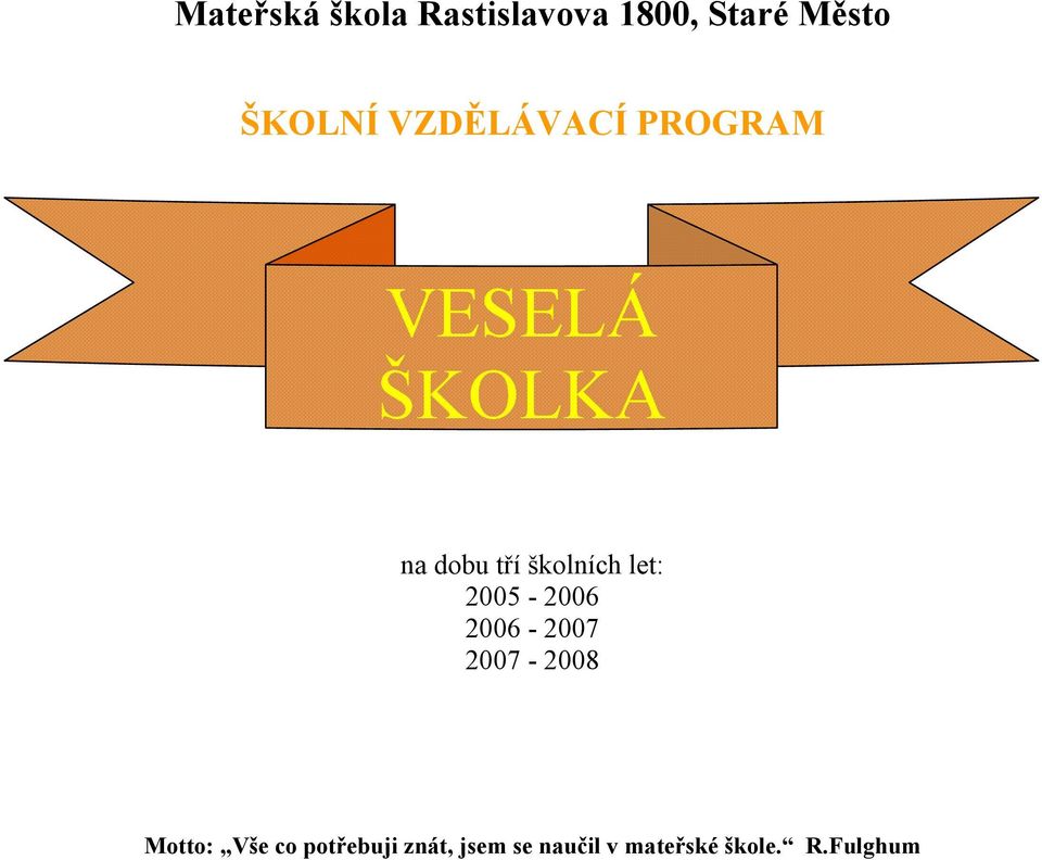 let: 2005-2006 2006-2007 2007-2008 Motto: Vše co