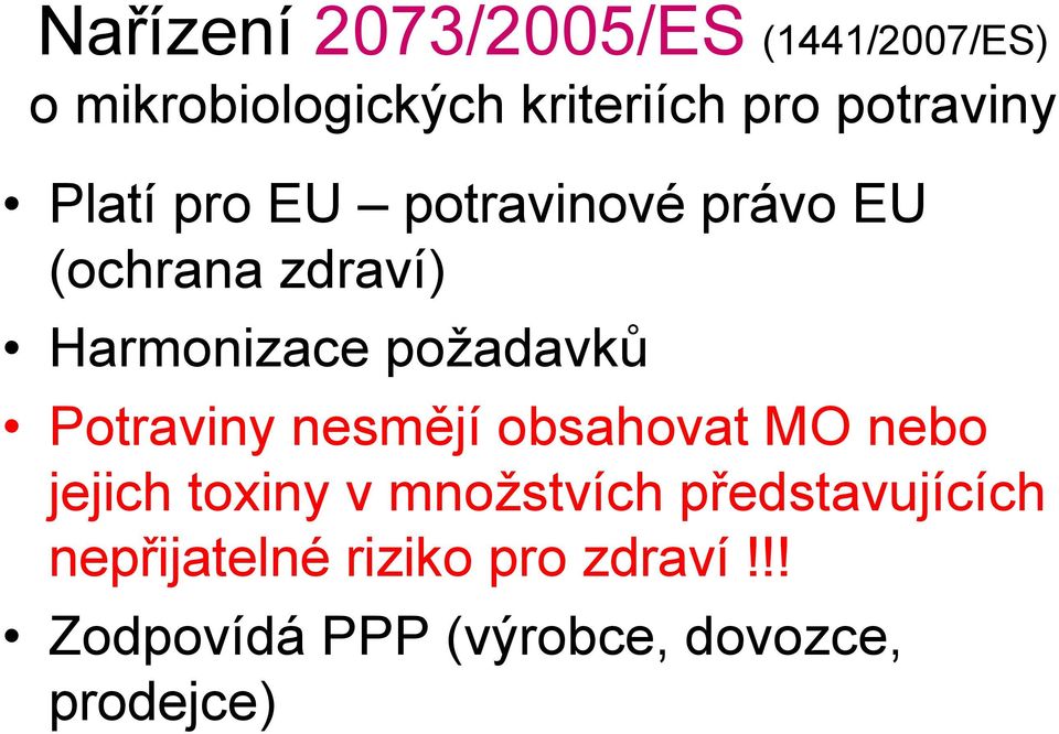 požadavků Potraviny nesmějí obsahovat MO nebo jejich toxiny v množstvích