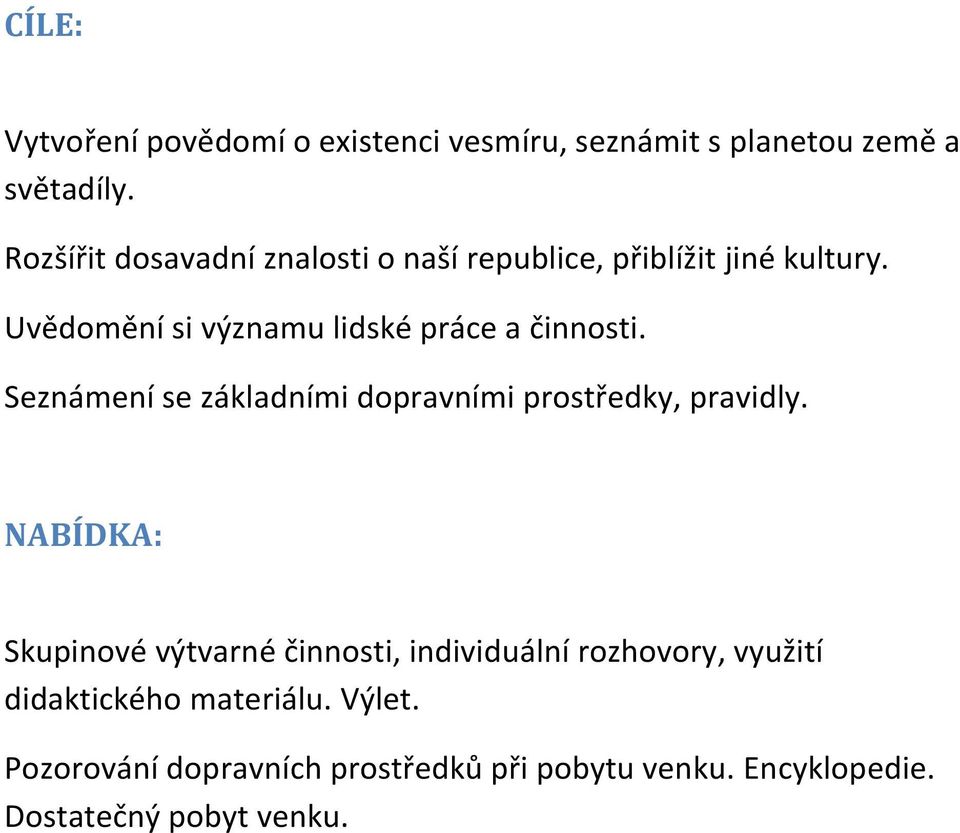 Uvědomění si významu lidské práce a činnosti. Seznámení se základními dopravními prostředky, pravidly.