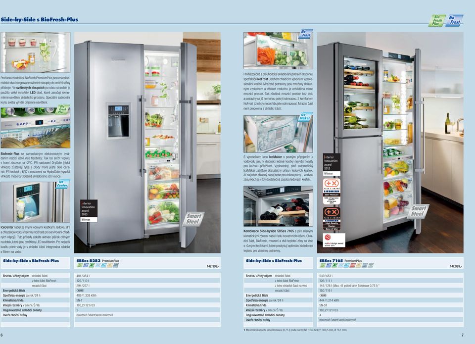 Pro bezpečné a dlouhodobé skladování potravin disponují spotřebiče NoFrost Liebherr chladící výkone v profesionální kvalitě.