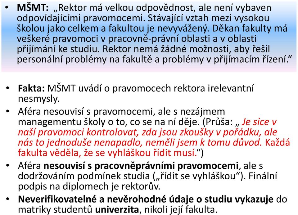 Fakta: MŠMT uvádí o pravomocech rektora irelevantní nesmysly. Aféra nesouvisí s pravomocemi, ale s nezájmem managementu školy o to, co se na ní děje.