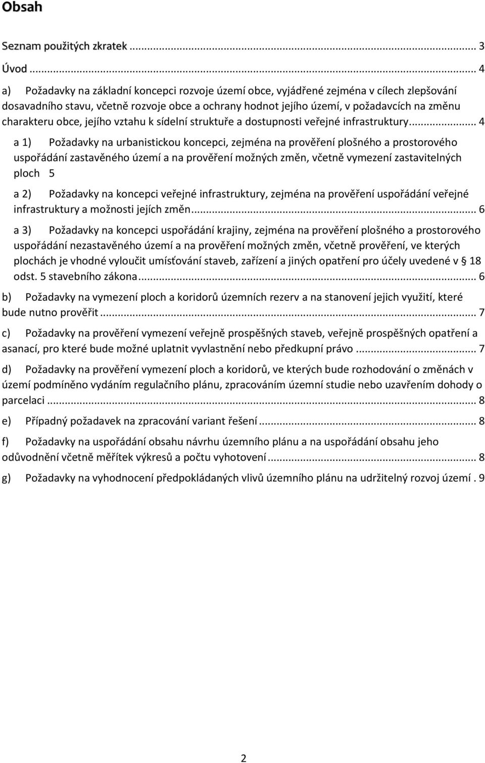 charakteru obce, jejího vztahu k sídelní struktuře a dostupnosti veřejné infrastruktury.