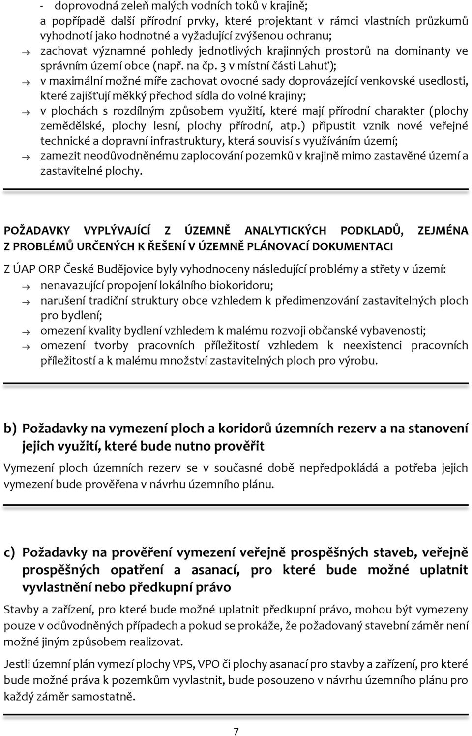 3 v místní části Lahuť); v maximální možné míře zachovat ovocné sady doprovázející venkovské usedlosti, které zajišťují měkký přechod sídla do volné krajiny; v plochách s rozdílným způsobem využití,