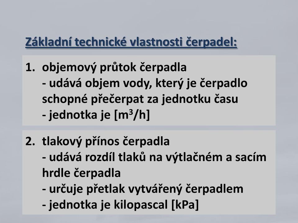 přečerpat za jednotku času - jednotka je [m 3 /h] 2.