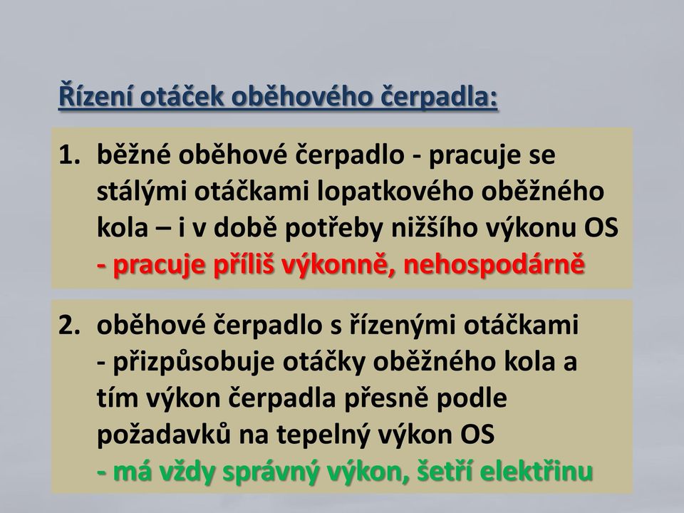 potřeby nižšího výkonu OS - pracuje příliš výkonně, nehospodárně 2.