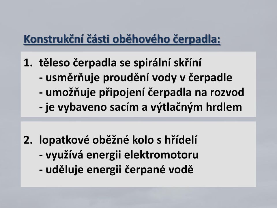 - umožňuje připojení čerpadla na rozvod - je vybaveno sacím a výtlačným