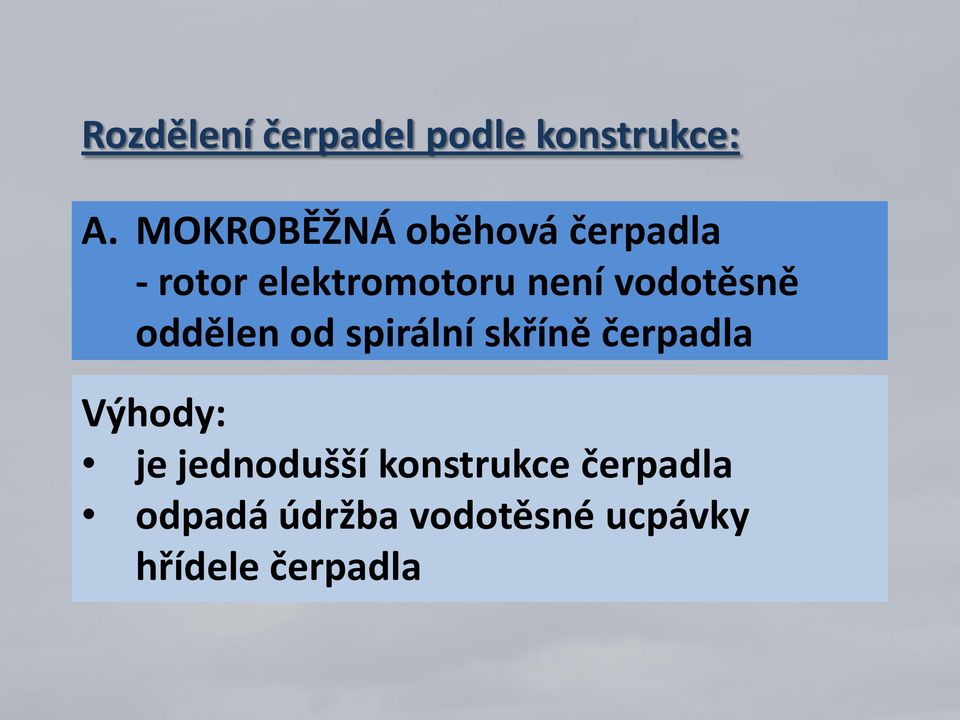 vodotěsně oddělen od spirální skříně čerpadla Výhody: je