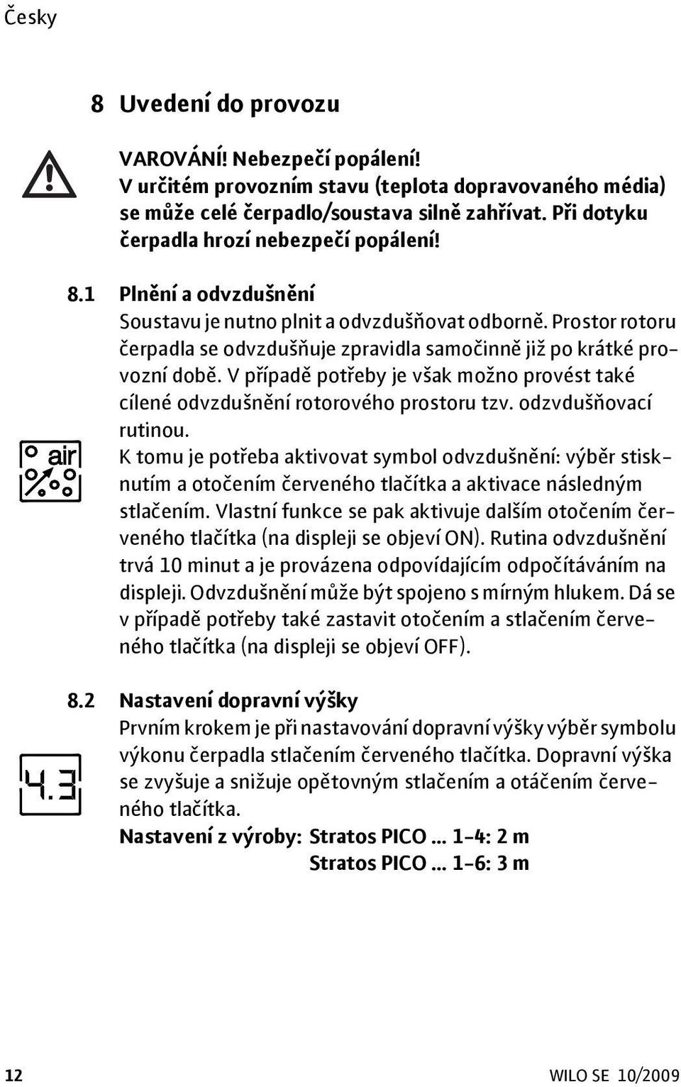 V případě potřeby je však možno provést také cílené odvzdušnění rotorového prostoru tzv. odzvdušňovací rutinou.