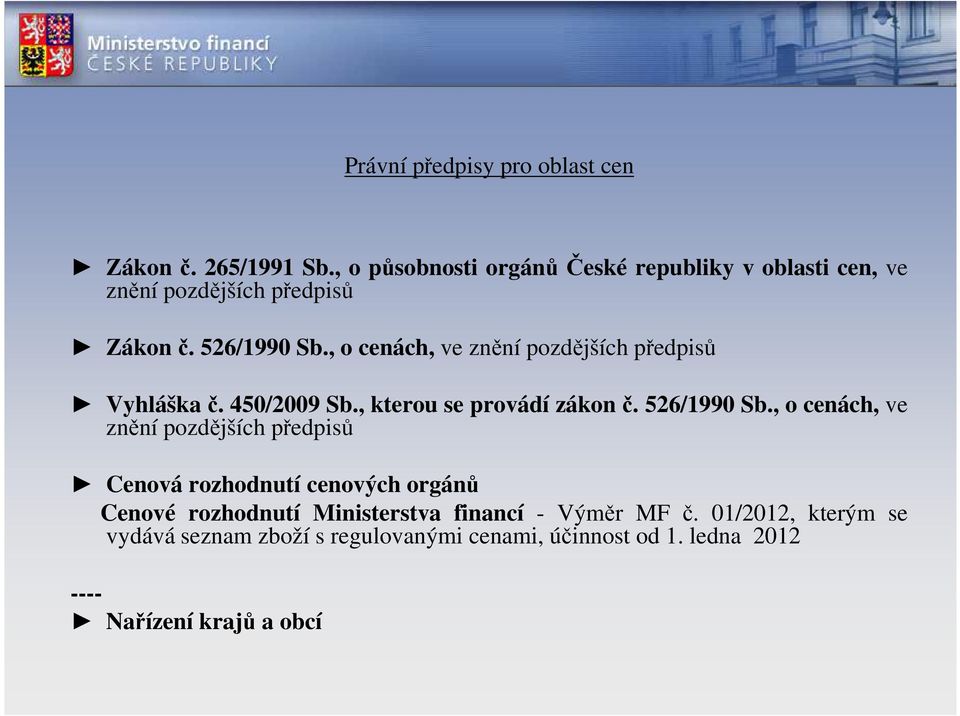 , o cenách, ve znění pozdějších předpisů Vyhláškač. 450/2009 Sb., kterou se provádí zákonč. 526/1990 Sb.