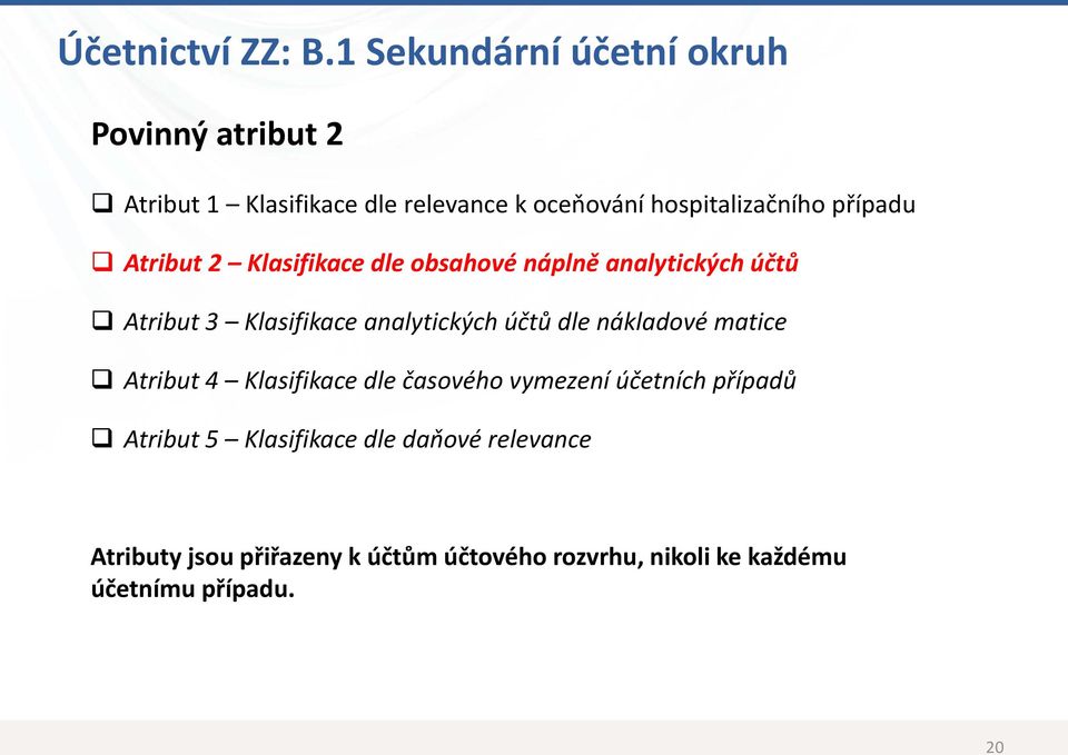 případu Atribut 2 Klasifikace dle obsahové náplně analytických účtů Atribut 3 Klasifikace analytických účtů dle