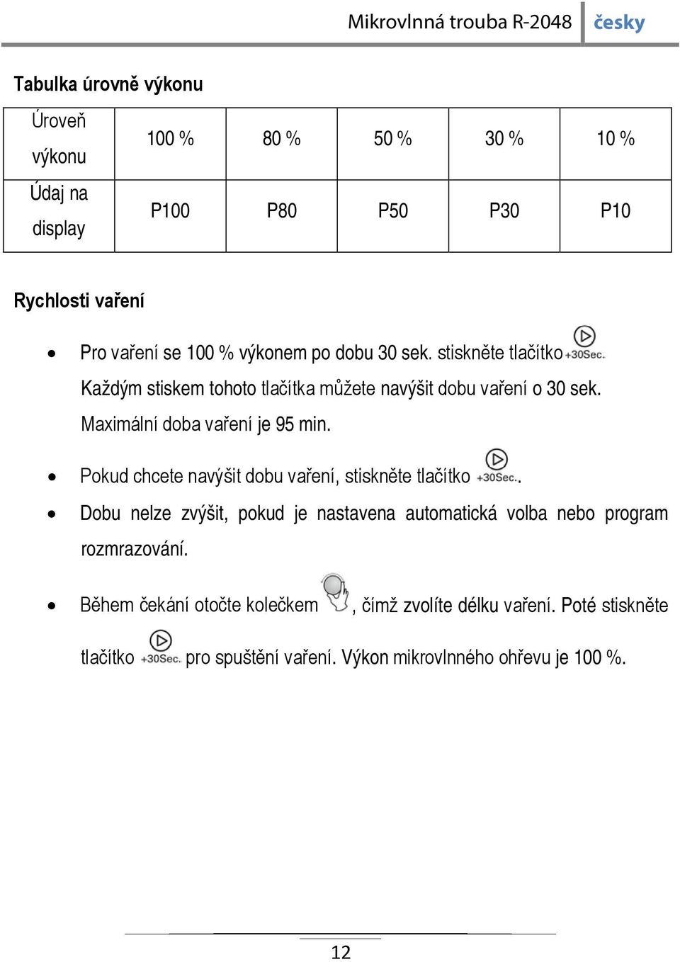 Maximální doba vaření je 95 min. Pokud chcete navýšit dobu vaření, stiskněte tlačítko.