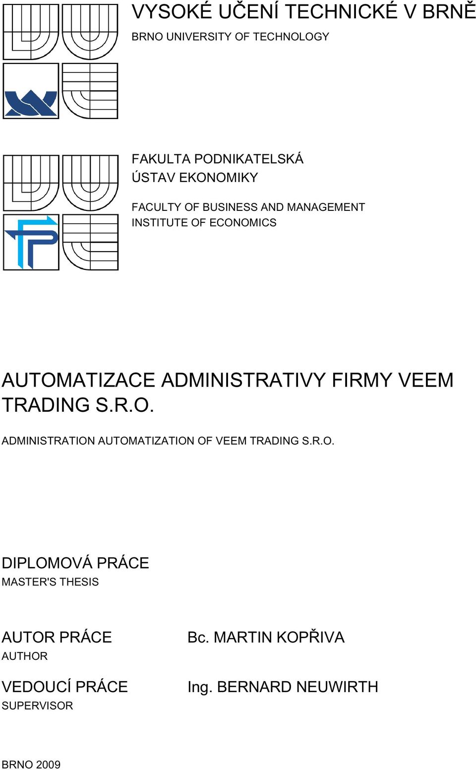 TRADING S.R.O. ADMINISTRATION AUTOMATIZATION OF VEEM TRADING S.R.O. DIPLOMOVÁ PRÁCE MASTER'S THESIS AUTOR PRÁCE AUTHOR VEDOUCÍ PRÁCE SUPERVISOR Bc.