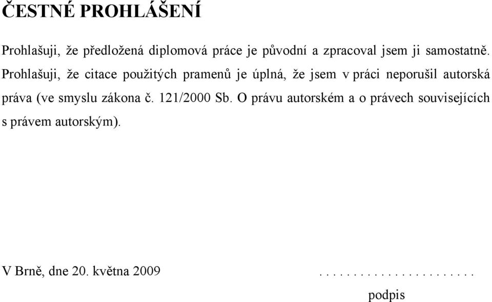 Prohlašuji, že citace použitých pramenů je úplná, že jsem v práci neporušil autorská