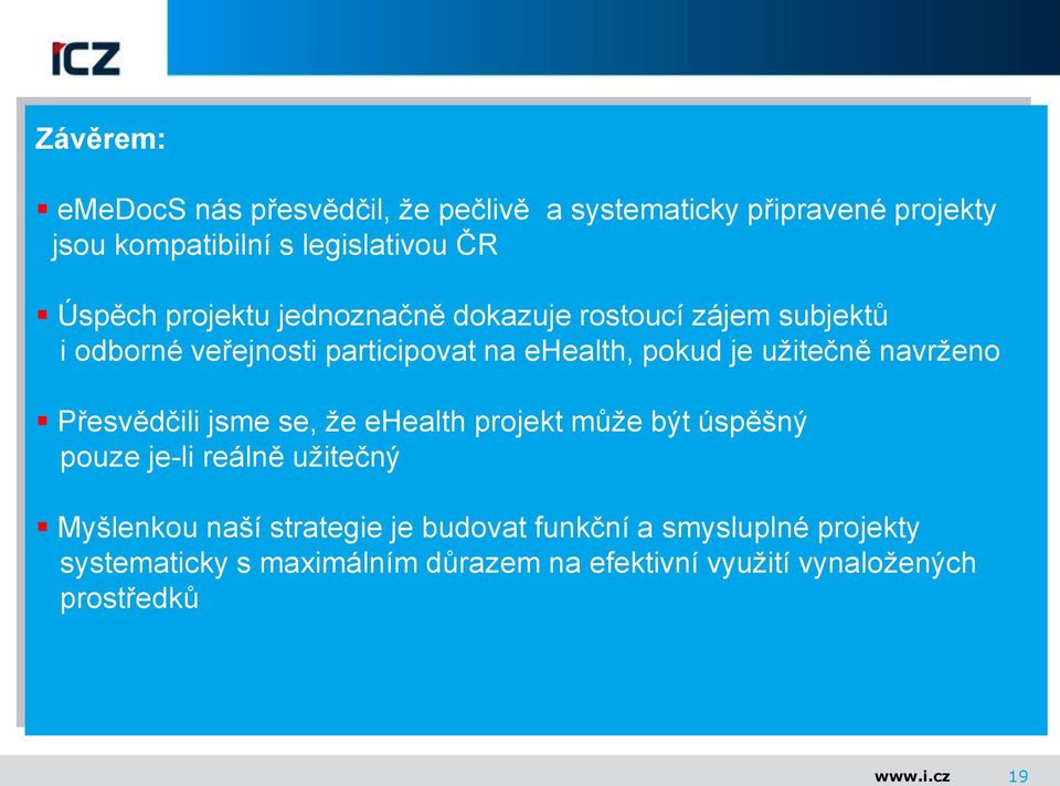 užitečně navrženo Přesvědčili jsme se, že ehealth projekt může být úspěšný pouze je-li reálně užitečný Myšlenkou naší